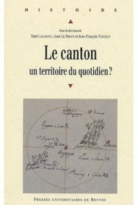 Le canton. Un territoire du quotidien ? - Lagadec Yann - Le Bihan Jean - Tanguy Jean-Françoi