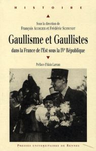 Gaullisme et gaullistes dans la France de l'Est sous la IVe République - Audigier François - Schwindt Frédéric