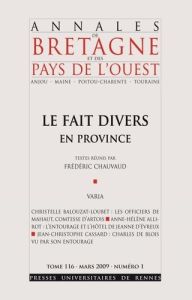 Annales de Bretagne et des Pays de l'Ouest Tome 116 N° 1, Mars 2009 : Fait divers en Province - Antoine Annie