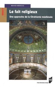 Le fait religieux. Une approche de la chrétienté médiévale - Merdrignac Bernard