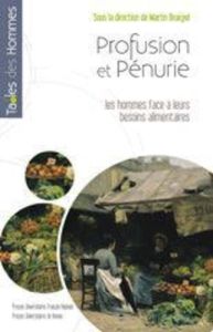 Profusion et pénurie. Les hommes face à leurs besoins alimentaires - Bruegel Martin