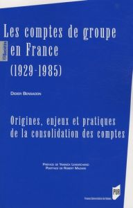 Les comptes de groupe en France (1929-1985). Origines, enjeux et pratiques de la consolidation des c - Bensadon Didier - Lemarchand Yannick - Mazars Robe