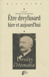 Etre dreyfusard hier et aujourd'hui - Manceron Gilles - Naquet Emmanuel