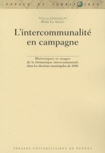 L'intercommunalité en campagne. Rhétoriques et usages de la thématique intercommunale dans les élect - Le Saout Rémy