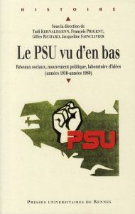 Le PSU vu d'en bas. Réseaux sociaux, politique, laboratoire d'idées (années 1950-années 1980) - Kernalegenn Tudi - Prigent François - Richard Gill