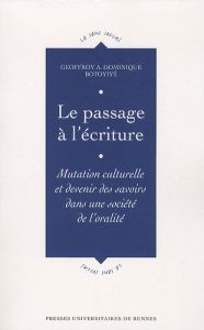 Le passage à l'écriture. Mutation culturelle et devenir des savoirs dans une société de l'oralité - Botoyiyê Geoffroy A Dominique