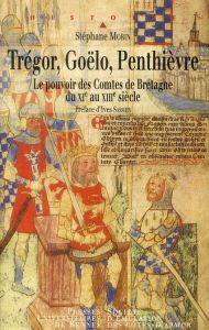 Trégor, Goëlo, Penthièvre. Le pouvoir des Comtes de Bretagne du XIe au XIIIe siècle - Morin Stéphane - Sassier Yves