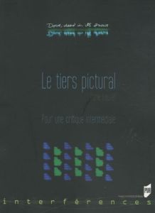 Le Tiers pictural. Pour une critique intermédiale - Louvel Liliane