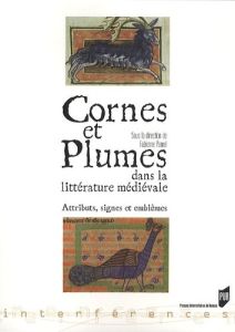 Cornes et plumes dans la littérature médiévale. Attributs, signes et emblèmes - Pomel Fabienne