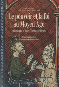 Le pouvoir et la foi au Moyen Age en Bretagne et dans l'Europe de l'Ouest. Mélanges en mémoire du pr - Quaghebeur Joëlle - Soleil Sylvain