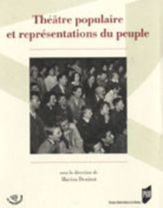 Théâtre populaire et représentations du peuple - Denizot Marion