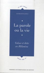 La parole ou la vie. Valeur et dette de Mélanésie - Illouz Charles