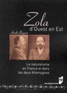 Zola d'Ouest en Est. Le naturalisme en France et dans les deux Allemagnes - Barjonet Aurélie