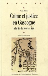 Crime et justice en Gascogne à la fin du Moyen Age (1360-1526) - Prétou Pierre - Gauvard Claude