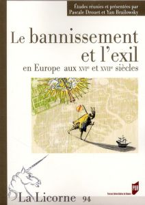 La Licorne N° 94 : Le bannissement et l'exil en Europe aux XVIe et XVIIe siècles - Drouet Pascale - Brailowsky Yan