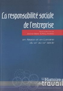 La responsabilité sociale de l'entreprise. En Alsace et en Lorraine du XIXe au XXIe siècle - Tuffery-Andrieu Jeanne-Marie