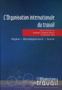 L'Organisation internationale du travail. Origine, développement, avenir - Lespinet-Moret Isabelle - Viet Vincent