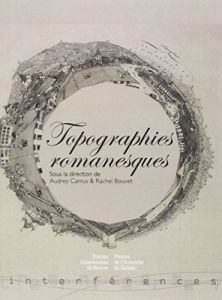 Topographies romanesques - Camus Audrey - Bouvet Rachel