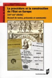 La procédure et la construction de l'Etat en Europe XVIe-XIXe siècle. Recueil de textes, présentés e - Hautebert Joël - Soleil Sylvain