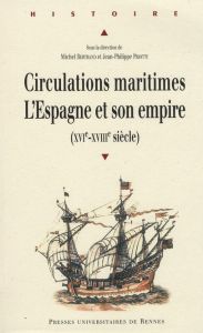 Circulations maritimes: l'Espagne et son empire. (XVIe - XVIIIe siècle) - Bertrand Michel - Priotti Jean-Philippe
