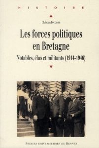 Les forces politiques en Bretagne. Notables, élus et militants (1914-1946) - Bougeard Christian