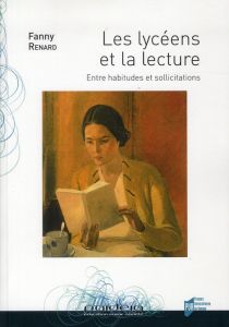 Les lycéens et la lecture. Entre habitudes et sollicitations - Renard Fanny