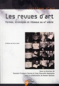 Les revues d'art. Formes, stratégies et réseaux au XXe siècle - Froissart Pezone Rossella - Chevrefils Desbiolles