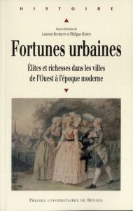 Fortunes urbaines. Elites et richesses dans les villes de l'Ouest à l'époque moderne - Bourquin Laurent - Hamon Philippe