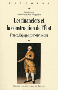 Les financiers et la construction de l'Etat. France, Espagne (XVIIe-XIXe siècle) - Dubet Anne - Luis Jean-Philippe