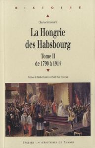 La Hongrie des Habsbourg. Tome 2 : de 1790 à 1914 - Kecskeméti Charles - Csernus Sandor - Tonnerre Noë