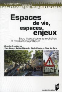 Espaces de vie, espaces enjeux. Entre investissements ordinaires et mobilisations politiques - Bonny Yves - Ollitrault Sylvie - Keerle Régis - Le