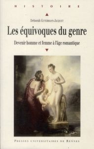 Les équivoques du genre. Devenir homme et femme à l'âge romantique - Gutermann-Jacquet Deborah