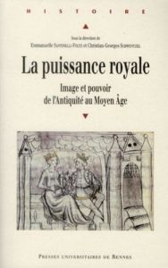 La puissance royale. Image et pouvoir de l'Antiquité au Moyen Age - Santinelli-Foltz Emmanuelle - Schwentzel Christian