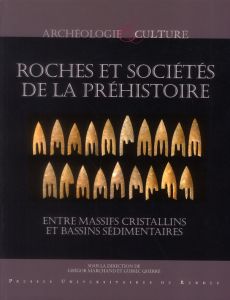 Roches et sociétés de la Préhistoire. Entre massifs cristallins et bassins sédimentaires - Marchand Grégor - Querré Guirec - Le Roux Charles-