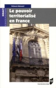 Le pouvoir territorialisé en France - Frinault Thomas