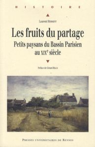 Les fruits du partage. Petits paysans du Bassin Parisien au XIXe siècle - Herment Laurent - Béaur Gérard