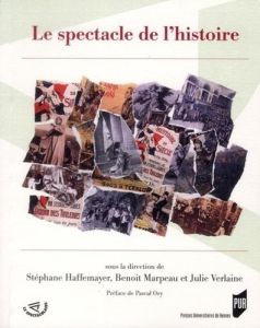 Le spectacle de l'histoire - Haffemayer Stéphane - Marpeau Benoît - Verlaine Ju