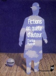 Fictions en quête d'auteur - Pluvinet Charline