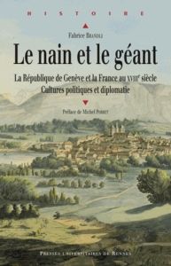 Le nain et le géant. La République de Genève et la France au XVIIIe siècle - Cultures politiques et - Brandli Fabrice - Porret Michel