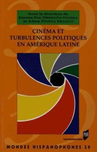 Cinéma et turbulences politiques en Amérique latine - Obregon Iturra Jimena Paz - Pineda Franco Adela