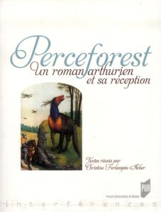 Perceforest. Un roman arthurien et sa réception - Ferlampin-Acher Christine