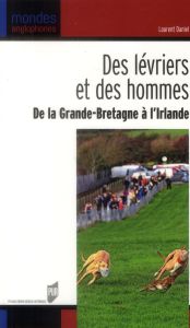 Des lévriers et des hommes. De la Grande-Bretagne à l'Irlande - Daniel Laurent