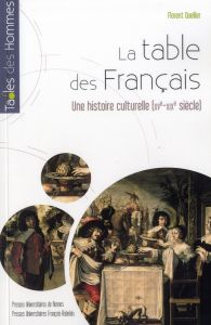 La table des Français. Une histoire culturelle (XVe-début XIXe siècle) - Quellier Florent