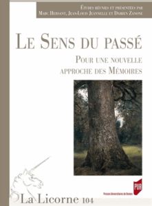 La Licorne N° 104/2013 : Le sens du passé. Pour une nouvelle approche des mémoires - Hersant Marc - Jeannelle Jean-Louis - Zanone Damie