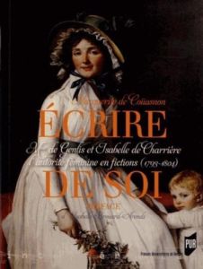 Ecrire de soi. Mme de Genlis et Isabelle de Charrière au miroir de la fiction - Coüasnon Marguerite de - Brouard-Arends Isabelle