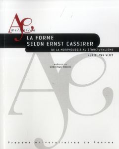 La forme selon Ernst Cassirer. De la morphologie au structuralisme - Van Vliet Muriel - Möckel Christian