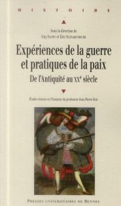 Expériences de la guerre et pratiques de la paix de l'Antiquité au XXe siècle. Etudes réunies en l'h - Saupin Guy - Schnakenbourg Eric