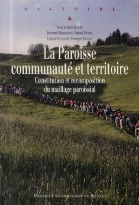 La Paroisse, communauté et territoire. Constitution et recomposition du maillage paroissial - Merdrignac Bernard - Pichot Daniel - Plouchart Lou