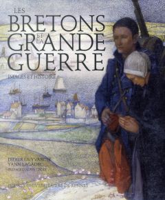 Les Bretons et la Grande Guerre. Images et histoire - Guyvarc'h Didier - Lagadec Yann - Croix Alain