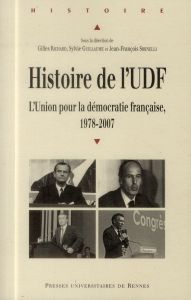 Histoire de l'UDF. L'Union pour la démocratie française, 1978-2007 - Richard Gilles - Guillaume Sylvie - Sirinelli Jean